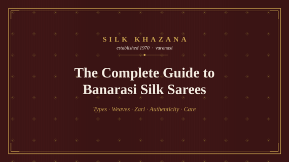 The Complete Guide to Banarasi Silk Sarees