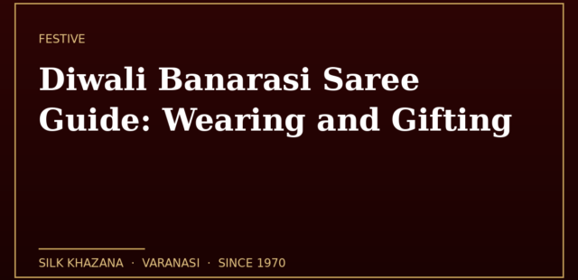 Diwali Banarasi Saree Guide: Wearing and Gifting