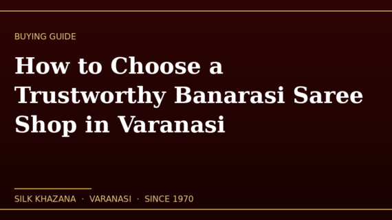 How to Choose a Trustworthy Banarasi Saree Shop in Varanasi