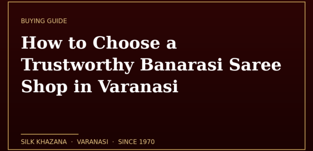 How to Choose a Trustworthy Banarasi Saree Shop in Varanasi