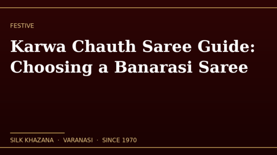 Karwa Chauth Saree Guide: Choosing a Banarasi Saree