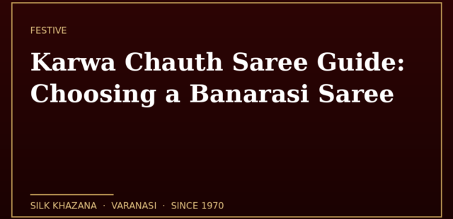 Karwa Chauth Saree Guide: Choosing a Banarasi Saree